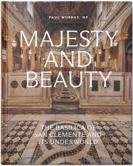 Majesty and Beauty: The Basilica of San Clemente and Its Underworld